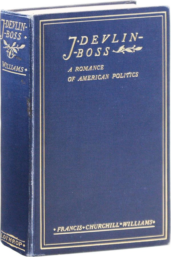 Item #34431] J. Devlin - Boss: A Romance of American Politics. Francis Churchill WILLIAMS,...