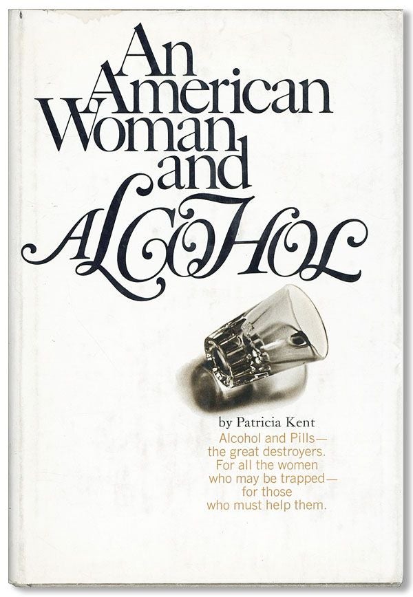 Item #34433] An American Woman & Alcohol. Patricia KENT