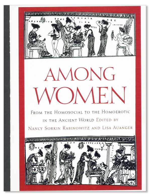 Item #34435] Among Women: From the homosocial to the homoerotic in the ancient world. Nancy...