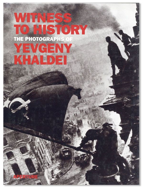 Item #34497] Witness to History: The Photographs of Yevgeny Khaldei. Yevgeny KHALDEI