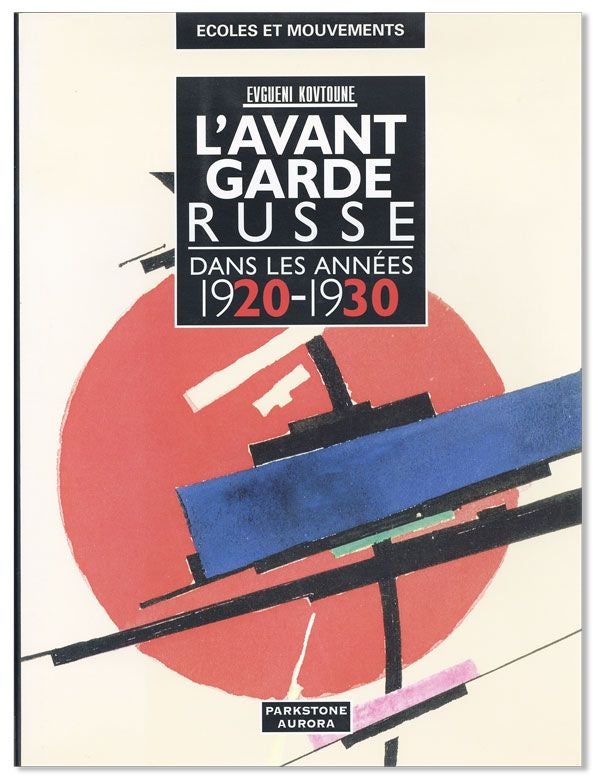 L'Avant Garde Russe dans les Années 1920-1930: Peinture, arts graphiques, sculpture, arts. Evgueni KOVTOUNE.