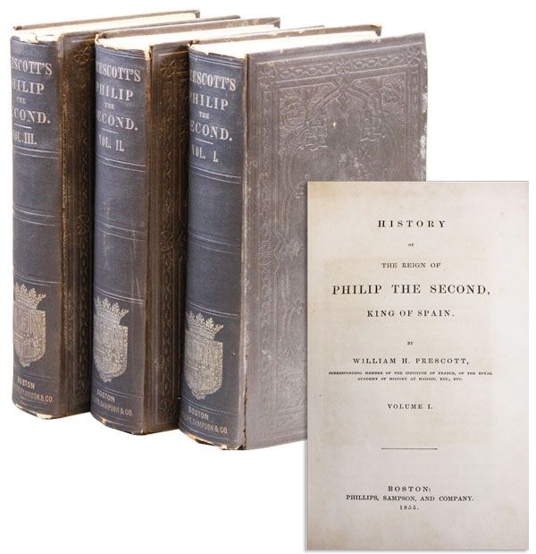 Item #34603] History of the Reign of Philip the Second, King of Spain. William H. PRESCOTT