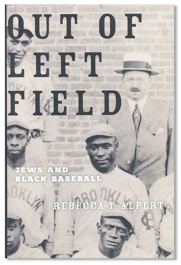 Item #34674] Out of Left Field: Jews and Black Baseball. Rebecca T. ALPERT