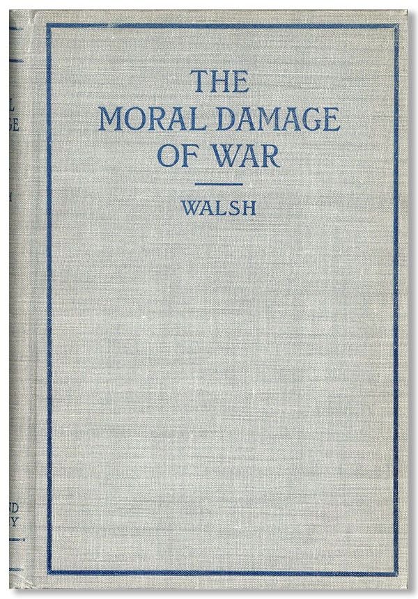 Item #34745] The Moral Damage of War. Walter WALSH