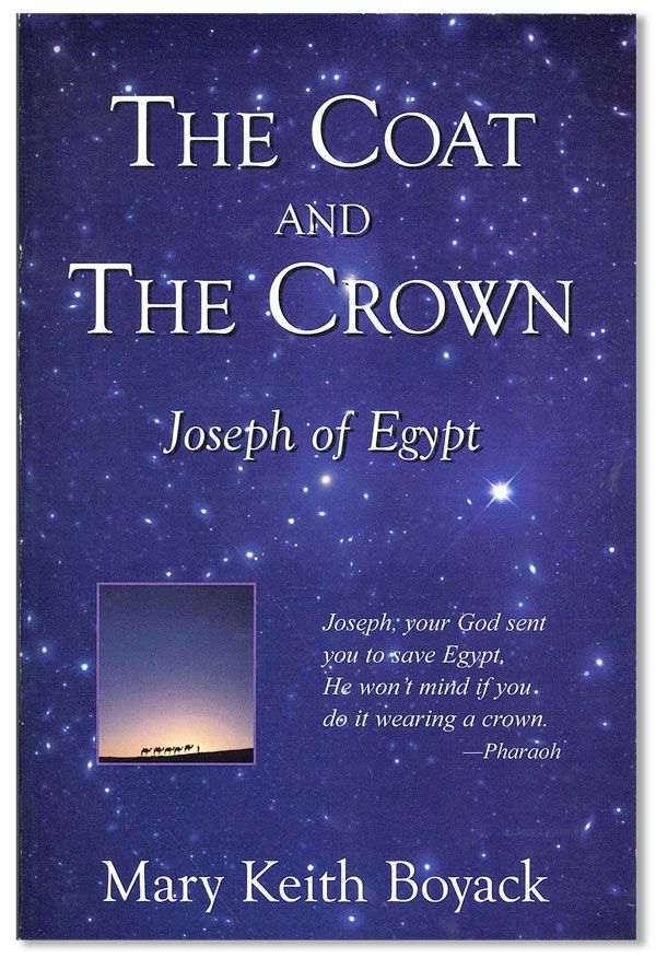Item #34774] The Coat and the Crown: Joseph of Egypt. Mary Keith BOYACK