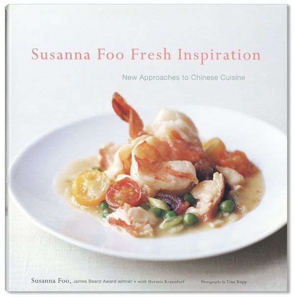 Item #34819] Susanna Foo Fresh Inspiration: New Approaches to Chinese Cuisine. Susanna FOO