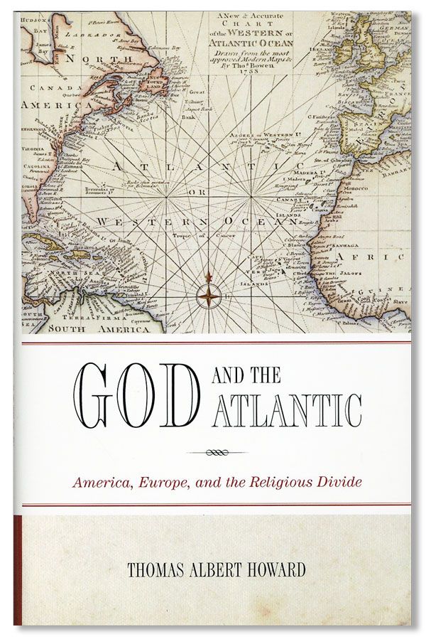 Item #35220] God and the Atlantic: America, Europe and the Religious Divide. Thomas Albert HOWARD