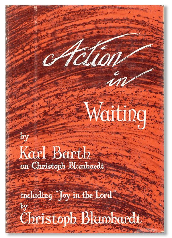 Item #35222] Action in Waiting [...] Including "Joy in the Lord" by Christoph Blumhardt. Karl BARTH