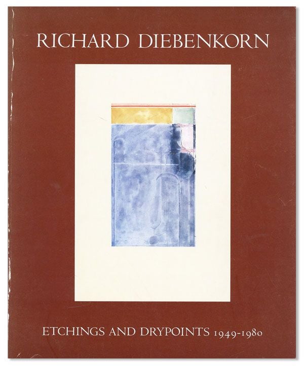 Item #35267] Richard Diebenkorn: Etchings and Drypoints 1949-1980. DIEBENKORN, Mark STEVENS, text