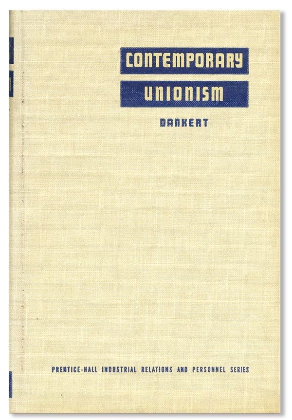 Item #35420] Contemporary Unionism in the United States. Clyde E. DANKERT