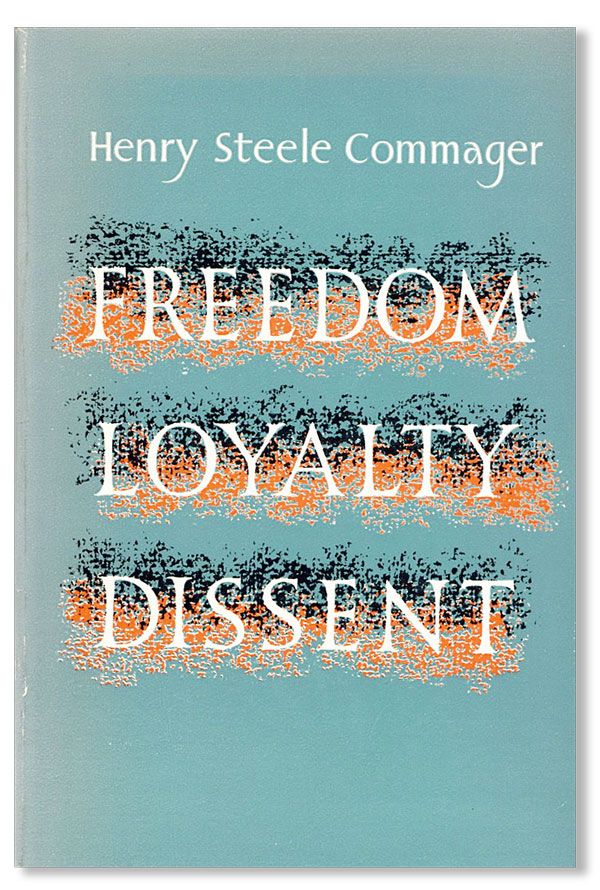 Item #35423] Freedom, Loyalty, Dissent. Henry Steele COMMAGER
