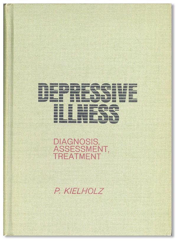 Item #35590] Depressive Illness: Diagnosis, Assessment, Treatment. P. KIELHOLZ