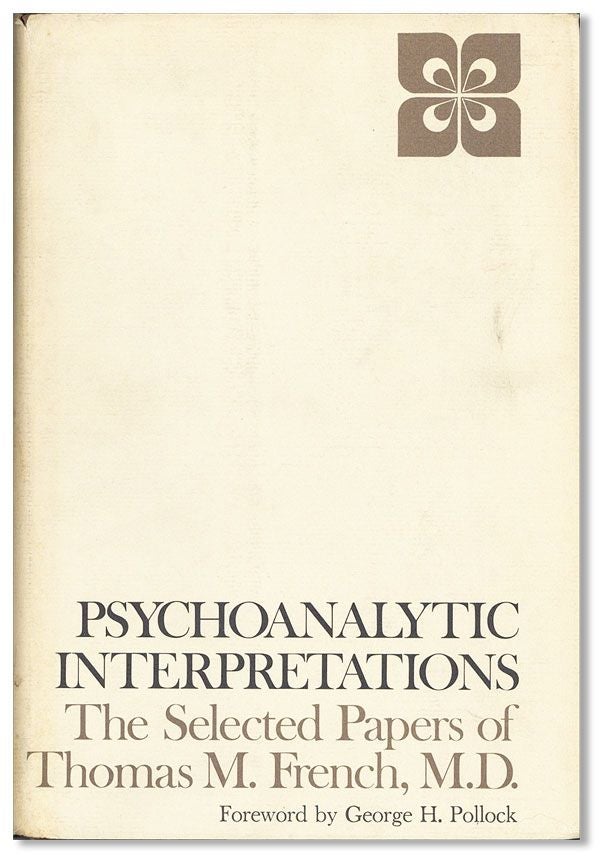 Item #35697] Psychoanalytic Interpretations: The Selected Papers of Thomas M. French. Thomas M....
