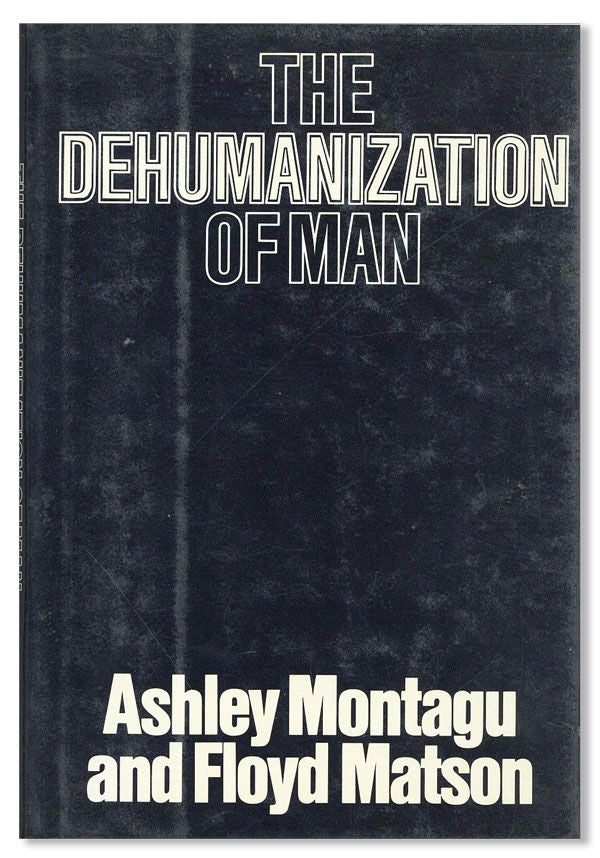 Item #35762] The Dehumanization of Man. Ashley MONTAGU, Floyd Matson
