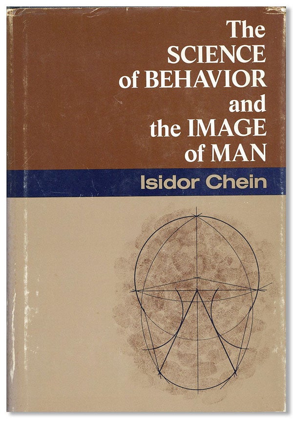 Item #35765] The Science of Behavior and the Image of Man. Isidor CHEIN