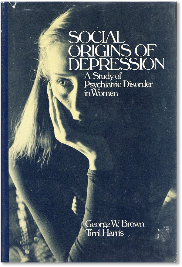 Item #35851] Social Origins of Depression: A Study of Psychiatric Disorder in Women. George W....