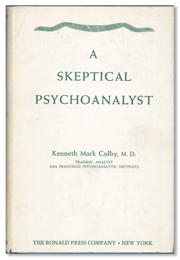 Item #35918] A Skeptical Psychoanalyst. Kenneth Mark COLBY