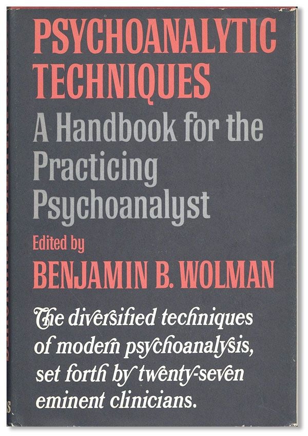 Item #35952] Psychoanalytic Techniques: A Handbook For The Practicing Psychoanalyst. Benjamin WOLMAN