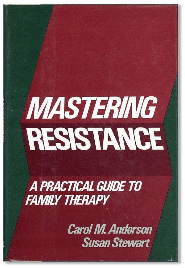 Item #35970] Mastering Resistance: A Practical Guide to Family Therapy. Carol M. ANDERSON, Susan...
