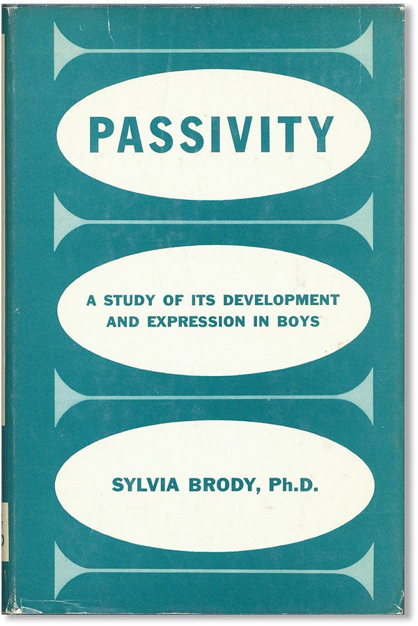 Item #36000] Passivity: A Study of Its Development and Expression in Boys. Sylvia BRODY