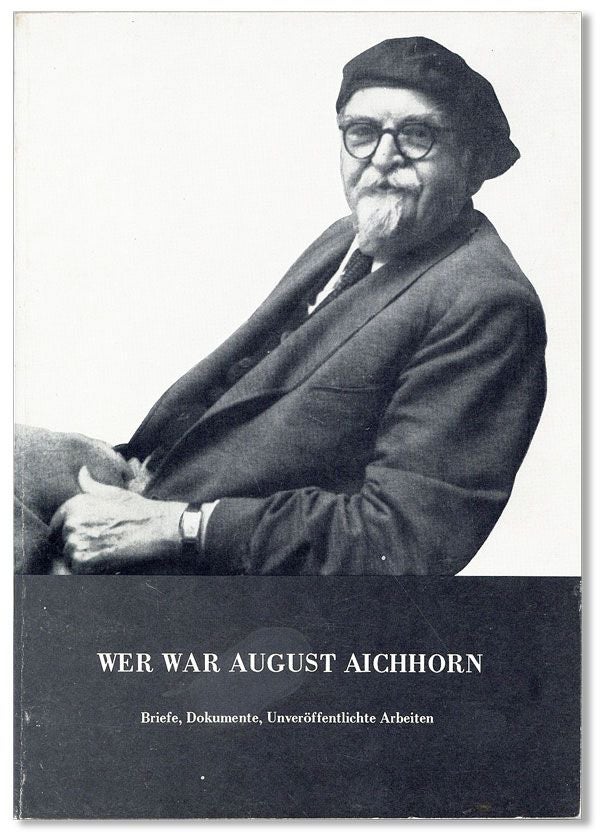 Item #36260] Wer War August Aichhorn: Briefe, Dokumente, Unveröffentlichte Arbeiten. August...