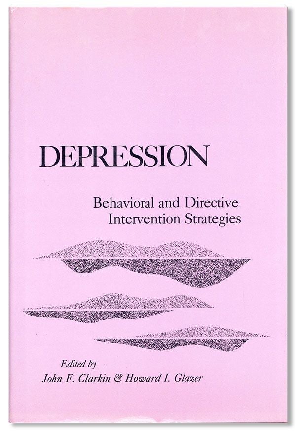 Item #36302] Depression: Behavioral And Directive Intervention Strategies. John F. CLARKIN,...