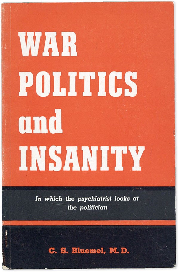 Item #36409] War, Politics And Insanity [Cover title adds: In which the psychiatrist looks at the...