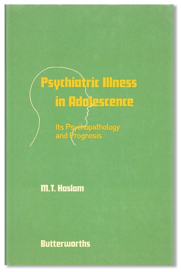Item #36642] Psychiatric Illness In Adolescence: Its Psychopathology and Prognosis. M. T. HASLAM