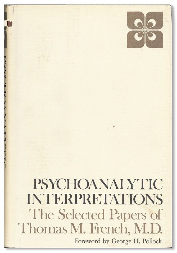 Item #36655] Psychoanalytic Interpretations: The Selected Papers of Thomas M. French. Thomas M....