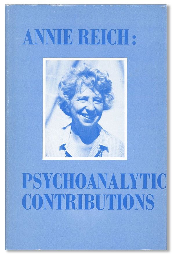 Item #36703] Annie Reich: Psychoanalytic Contributions. Annie REICH