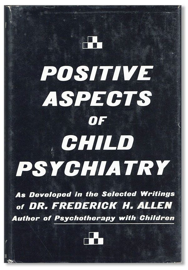 Item #36740] Positive Aspects of Child Psychiatry, as developed in the selected writings of Dr....