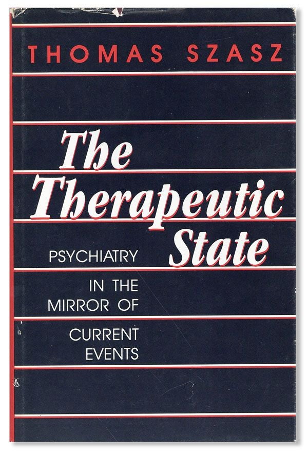 Item #36840] The Therapeutic State: Psychiatry in the Mirror of Current Events [Review Copy]....