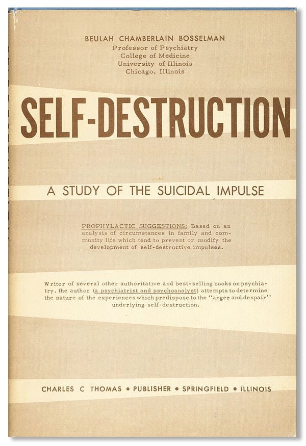Item #36849] Self-Destruction: A Study of the Suicidal Impulse. Beulah Chamberlain BOSSELMAN