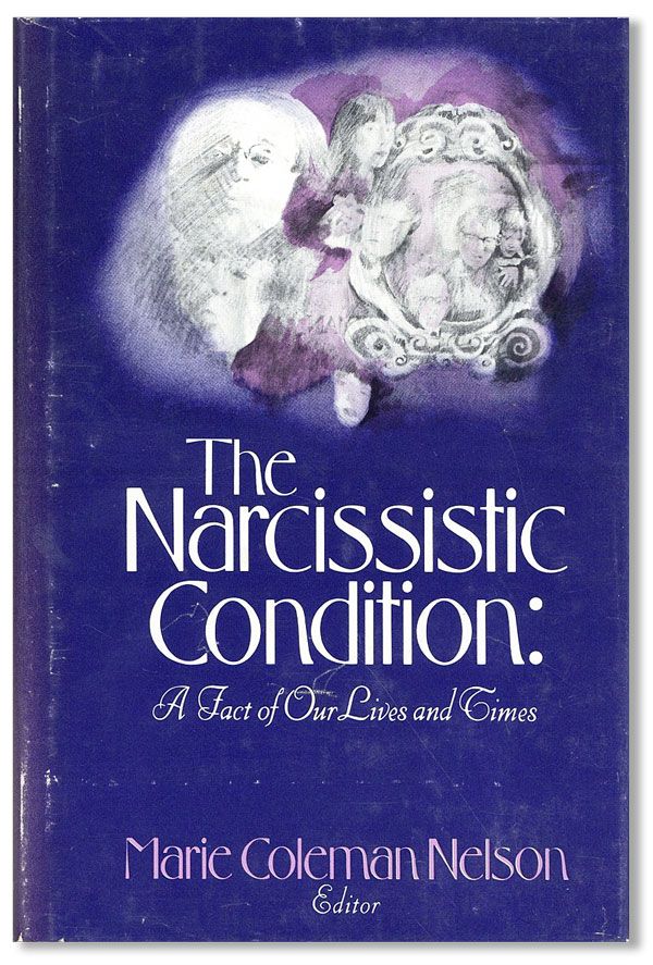 Item #37011] The Narcissistic Condition: A Fact of Our Lives and Times. Marie Coleman NELSON,...