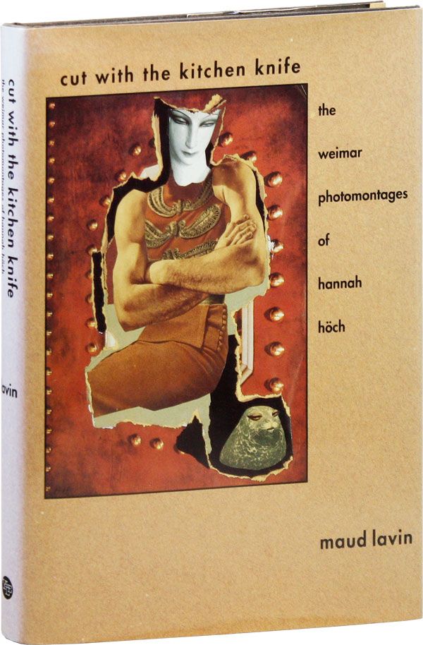 Item #37321] Cut with the Kitchen Knife: The Weimar Photomontages of Hannah Höch. Hannah...