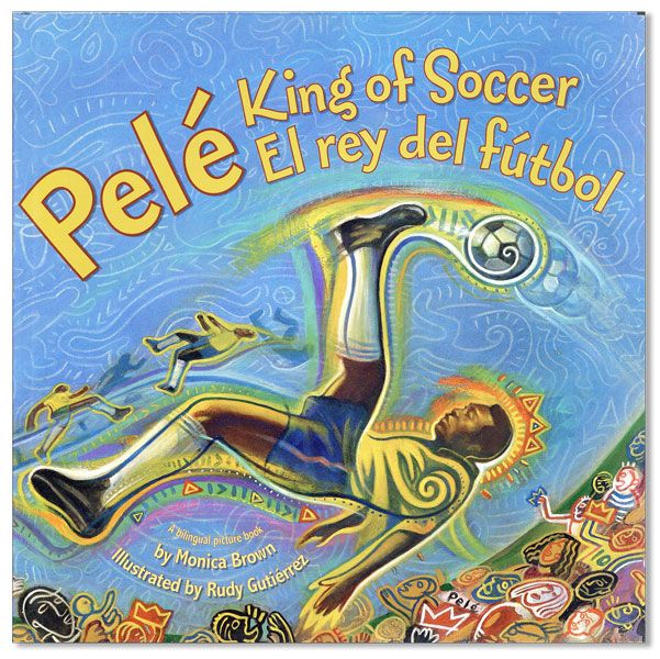 Item #37333] Pelé: King of Soccer / El Rey del Fútbol. Monica BROWN, Rudy GUTIÉRREZ,...