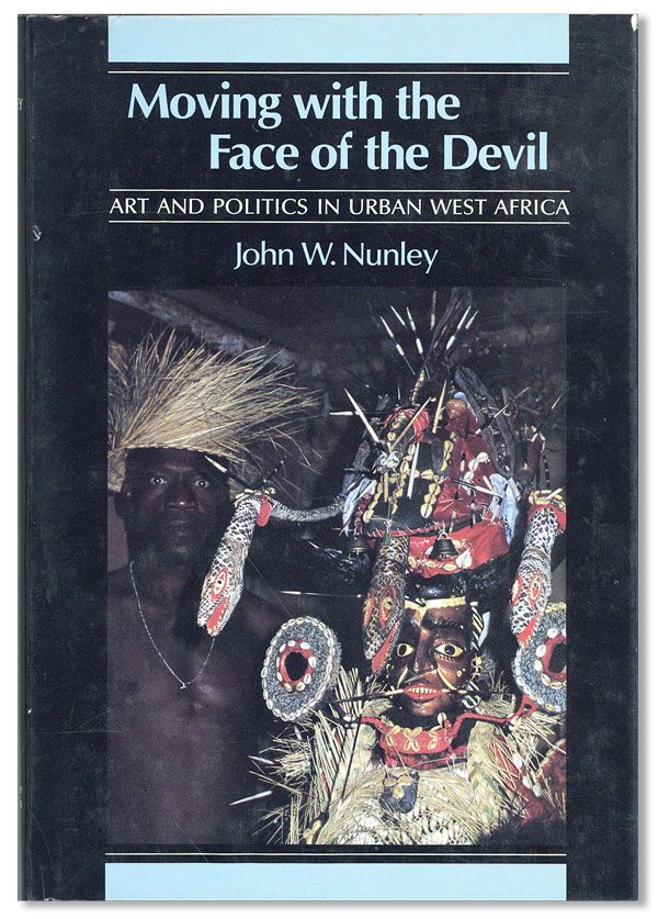Item #37337] Moving with the Face of the Devil: Art and Politics in Urban West Africa. AFRICA,...