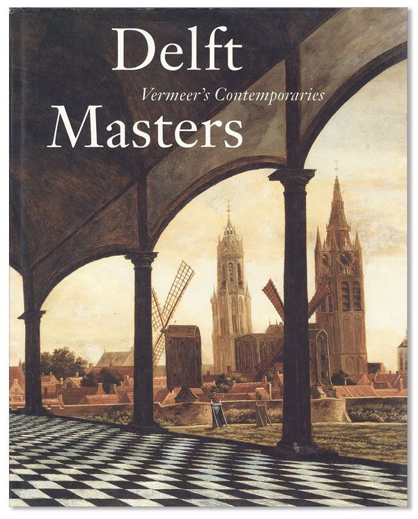 Item #37416] Delft Masters, Vermeer's Contemporaries. Illusionism through the Conquest of Light...