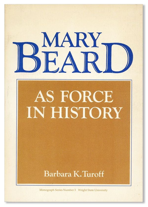Item #37651] Mary Beard as Force in History. Barbara K. TUROFF