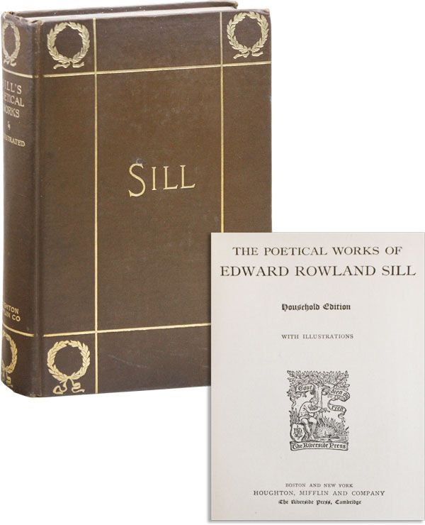 Item #37713] The Poetical Works of Edward Rowland Sill. Edward Rowland SILL