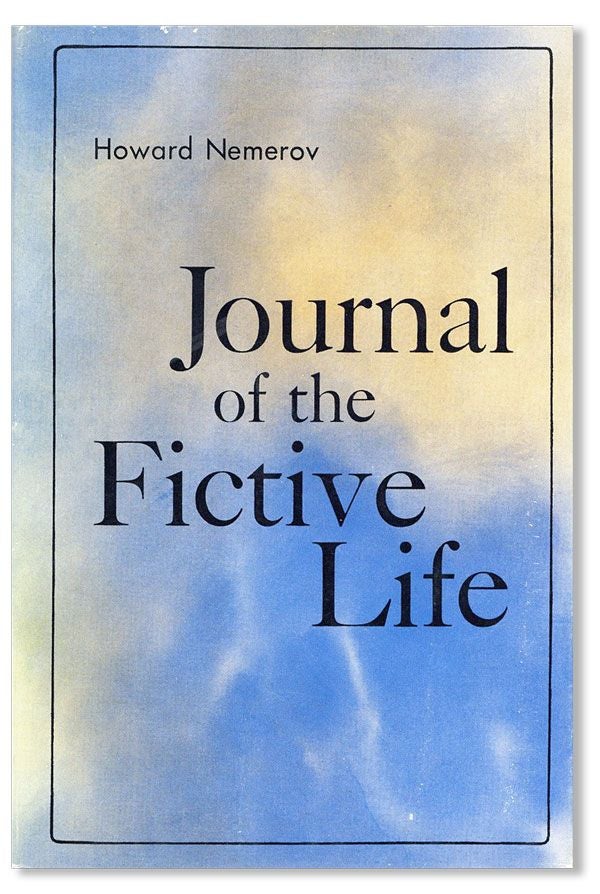 Item #38030] Journal of the Fictive Life. Howard NEMEROV