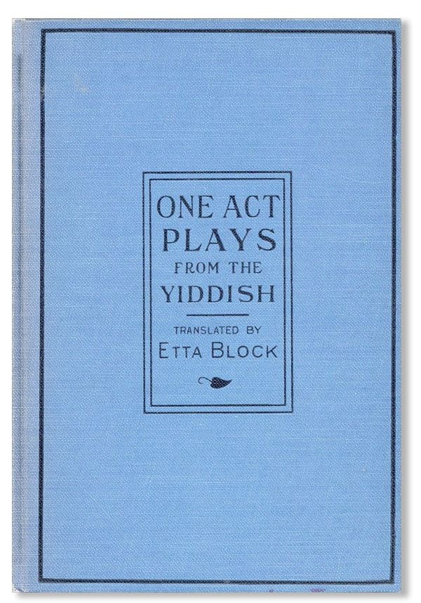 Item #38076] One-Act Plays from the Yiddish. Etta BLOCK, trans
