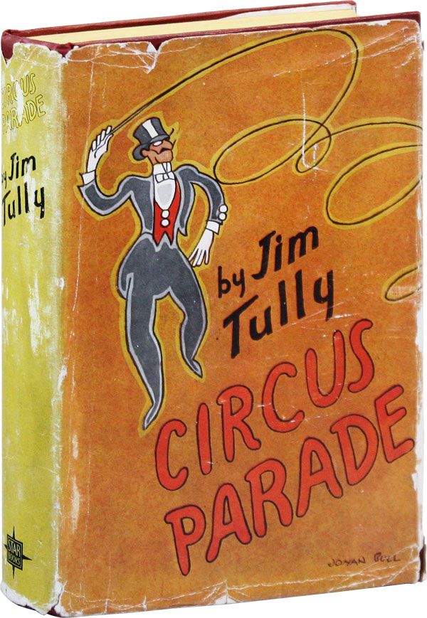 Item #38380] Circus Parade. RADICAL, PROLETARIAN LITERATURE, Jim TULLY, William GROPPER, novel,...