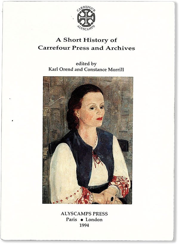 Item #38481] A Short History of Carrefour Press and Archives. Karl OREND, Constance Morrill