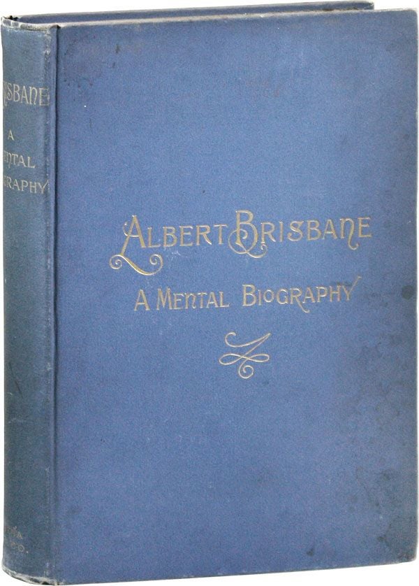 Item #38535] Albert Brisbane: A Mental Biograpy, with A Character Study by His Wife. UTOPIAN...