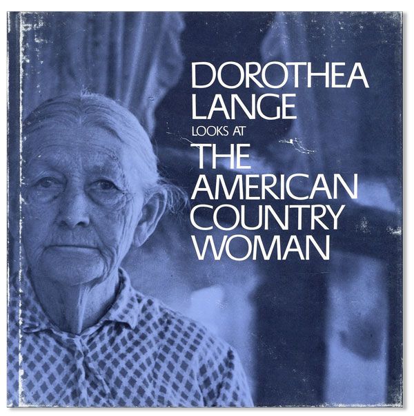 Item #38539] Dorothea Lange Looks at the American Country Woman: A Photographic Essay. Dorothea...