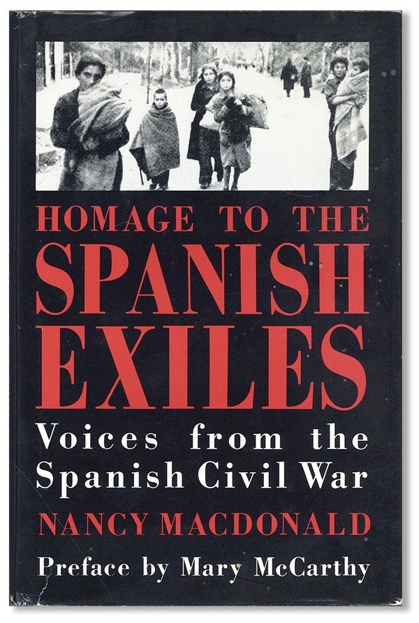 Item #38723] Homage to the Spanish Exiles: Voices from the Spanish Civil War. Nancy MacDONALD,...