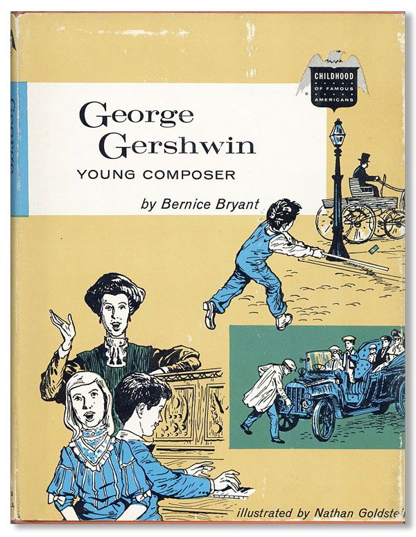 Item #38785] George Gershwin: Young Composer. Illustrated by Nathan Goldstein. Bernice BRYANT