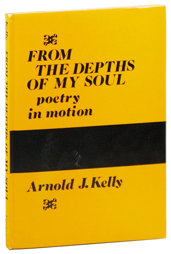 Item #38829] From the Depths of My Soul: Poetry in Motion. Arnold J. KELLY