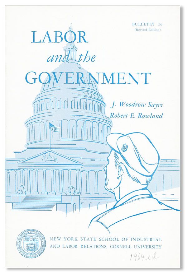 Item #38999] Labor and the Government. J. Woodrow SAYRE, Robert E. Rowland